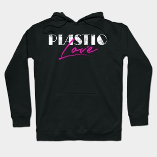 Plastic Love - プラスティック・ラヴ Hoodie